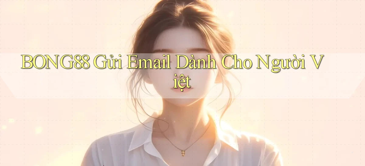 bong88 gửi email dành cho người việt
