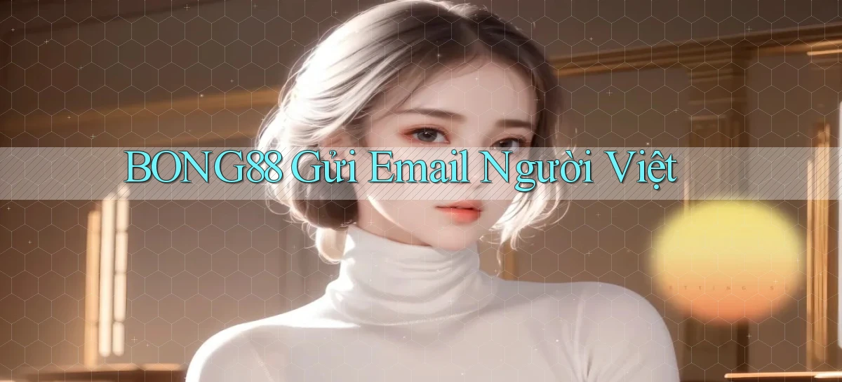 bong88 gửi email người việt