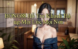 bong88  hỗ trợ khách hàng mọi lúc mọi nơi