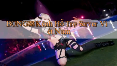 bong88 kênh hỗ trợ server việt nam