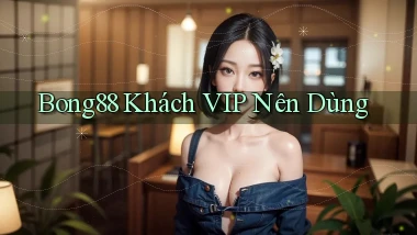 bong88 khách vip nên dùng