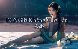 bong88 không chờ lâu acb