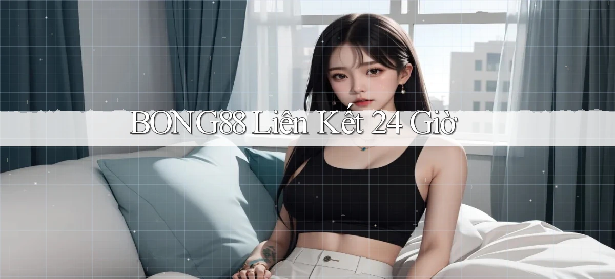 bong88 liên kết 24 giờ