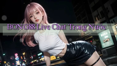 bong88 live chat trong nước