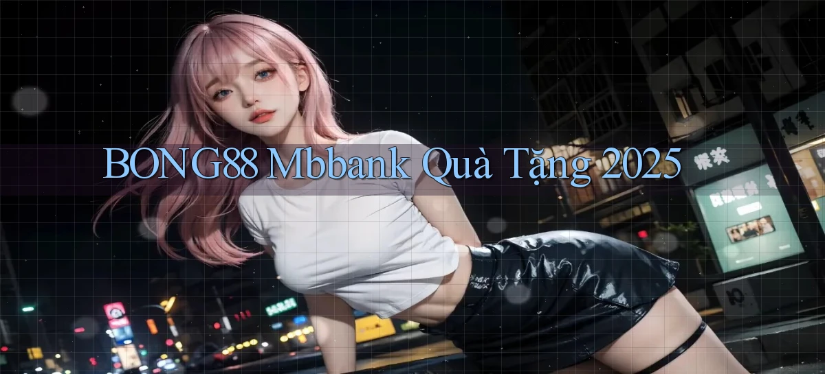 bong88 mbbank quà tặng 2025