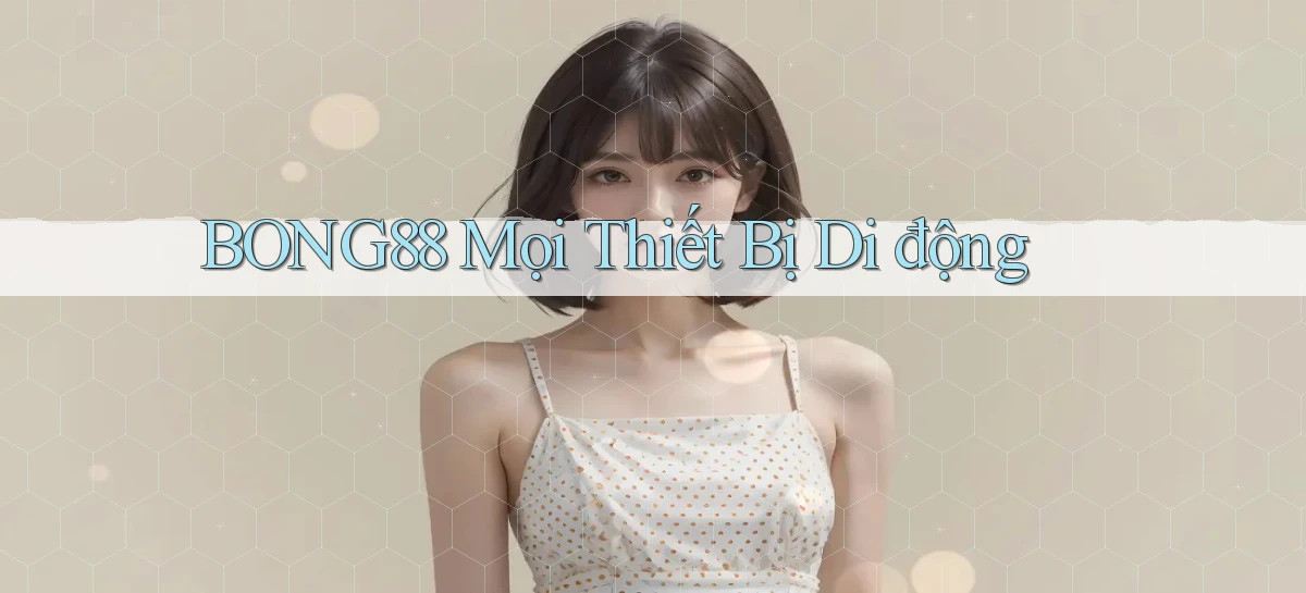 bong88 mọi thiết bị di động