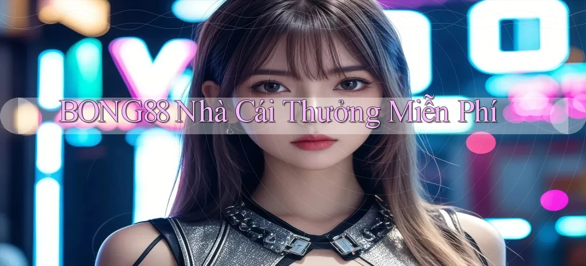 bong88  nhà cái thưởng miễn phí