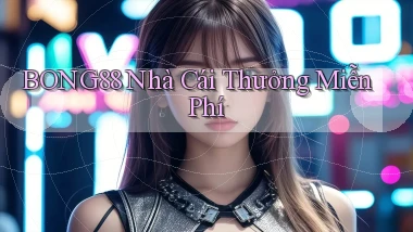 bong88  nhà cái thưởng miễn phí