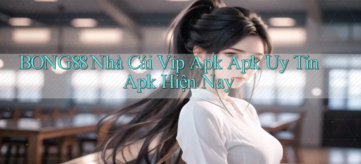 bong88  nhà cái vip apk apk uy tín apk hiện nay