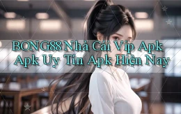 bong88  nhà cái vip apk apk uy tín apk hiện nay