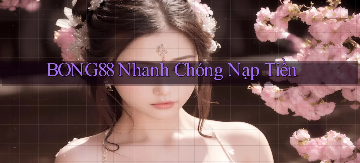 bong88 nhanh chóng nạp tiền