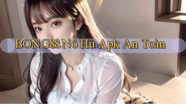 bong88  nổ hũ apk an toàn