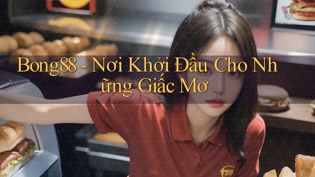 Bong88 - Nơi Khởi Đầu Cho Những Giấc Mơ