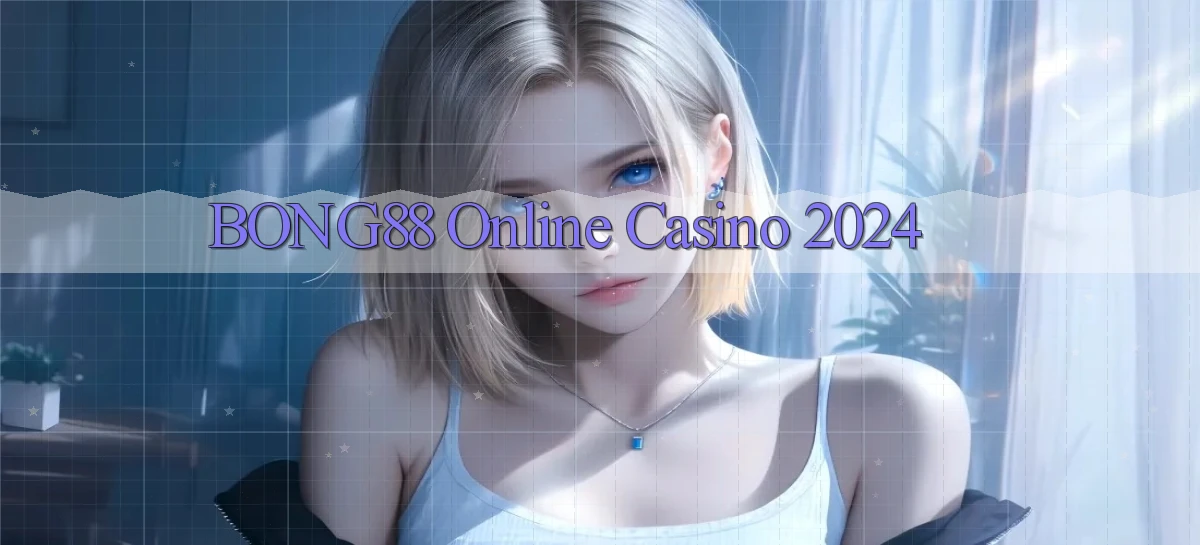 bong88 Online Casino 2024