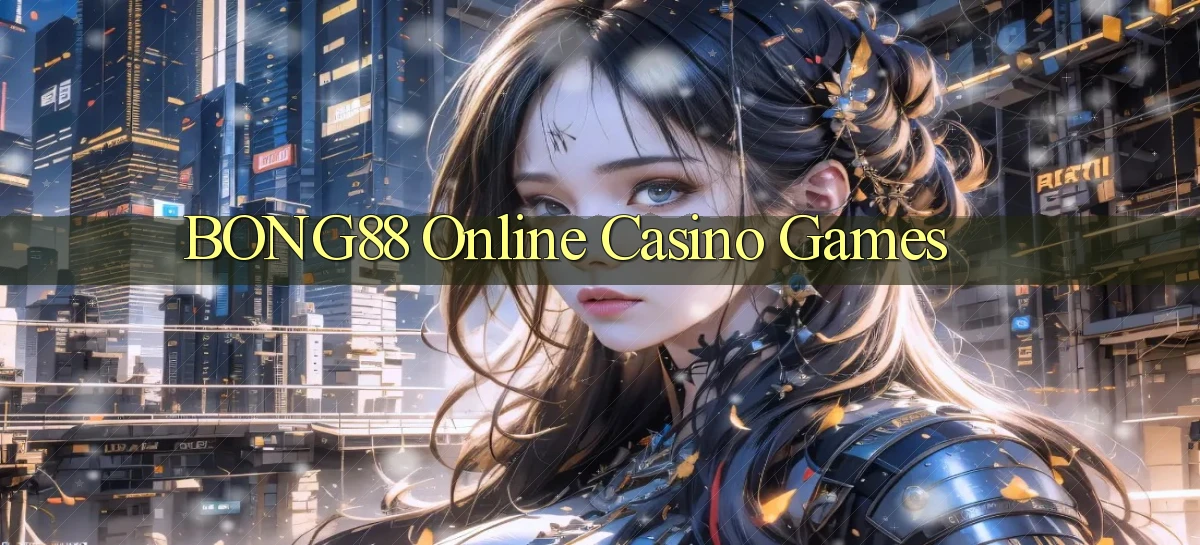 bong88 Online Casino Games