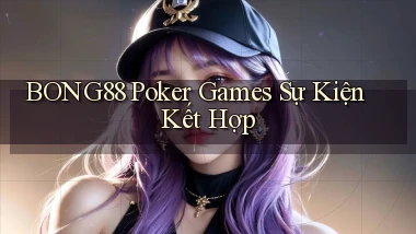bong88  poker games sự kiện kết hợp