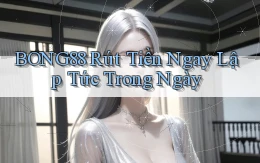 bong88 rút tiền ngay lập tức trong ngày