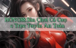 bong88  sân chơi cá cược trực tuyến an toàn