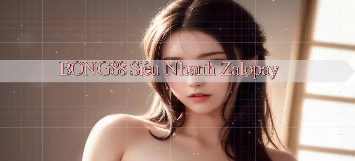 bong88 siêu nhanh zalopay