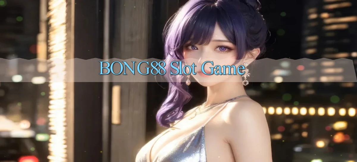 bong88  slot game
