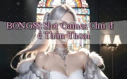 bong88  slot games chủ đề thần thoại