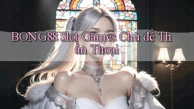 bong88  slot games chủ đề thần thoại