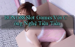 bong88  slot games với công nghệ tiên tiến