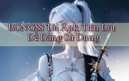 bong88  tải apk tiện lợi dễ dàng sử dụng