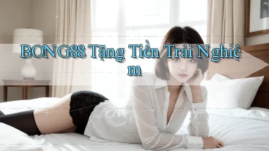 bong88  tặng tiền trải nghiệm