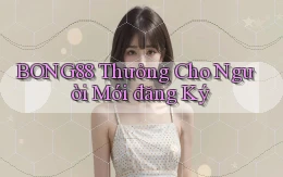 bong88  thưởng cho người mới đăng ký