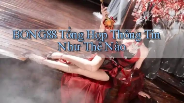 bong88 tổng hợp thông tin như thế nào