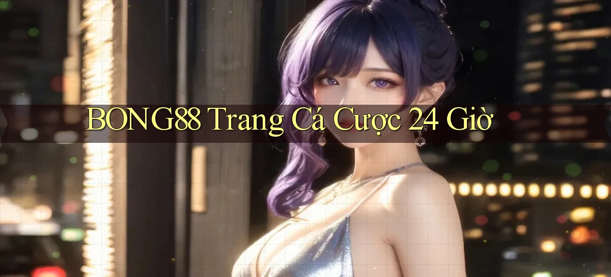 bong88 trang cá cược 24 giờ