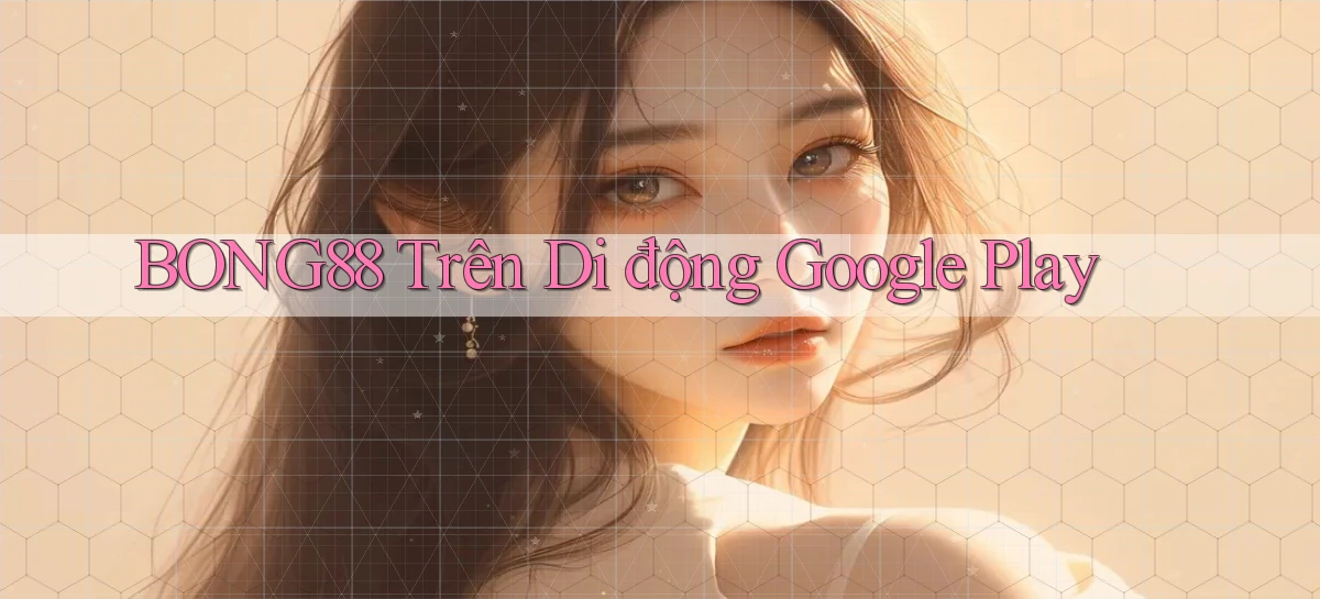 bong88 trên di động google play