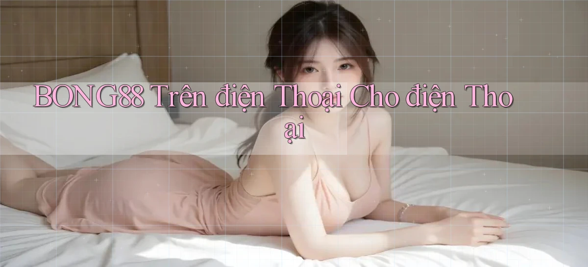 bong88 trên điện thoại cho điện thoại