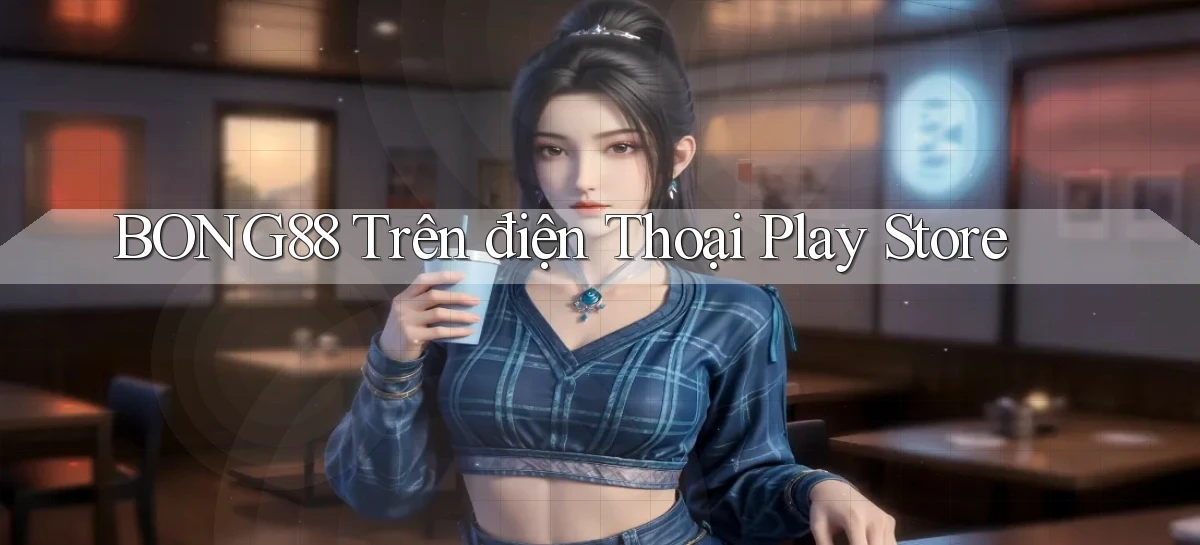 bong88 trên điện thoại play store