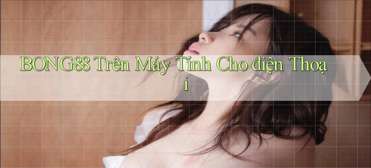 bong88 trên máy tính cho điện thoại