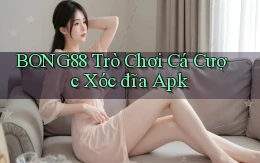 bong88  trò chơi cá cược xóc đĩa apk
