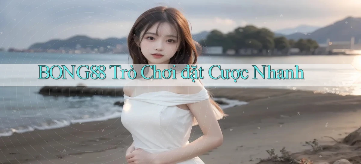 bong88  trò chơi đặt cược nhanh