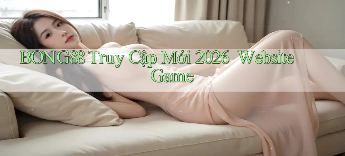bong88   Truy Cập Mới 2026 ｜ Website Game