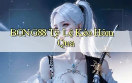 bong88  tỷ lệ kèo hôm qua