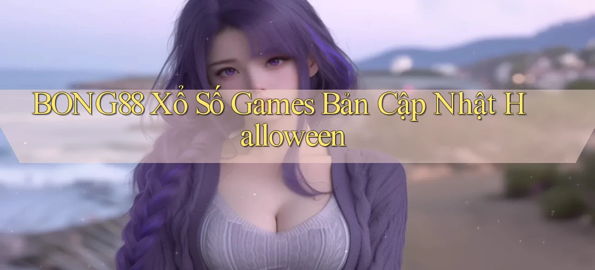 bong88  xổ số games bản cập nhật halloween