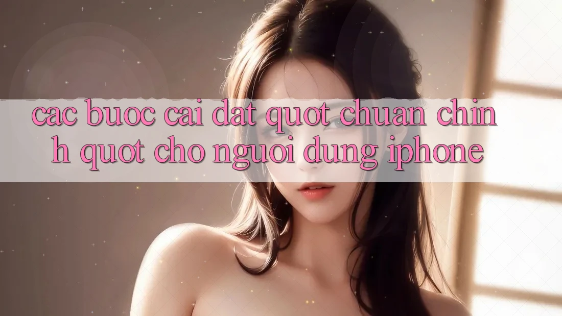 Các bước cài đặt " chuẩn chỉnh" cho người dùng iPhone