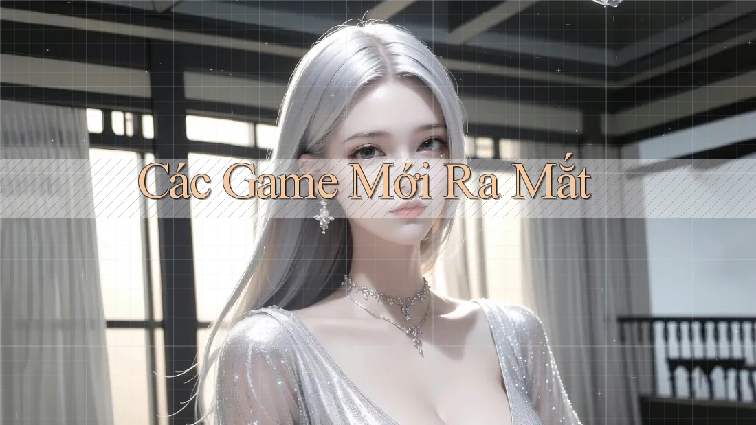 Các Game Mới Ra Mắt
