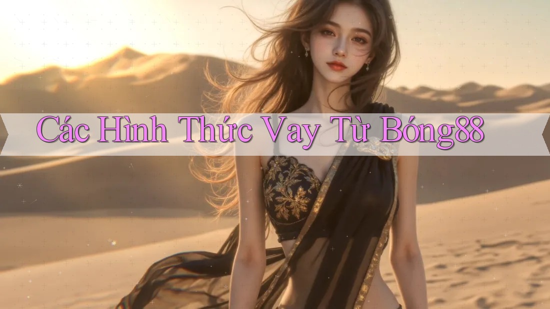 Các Hình Thức Vay Từ Bóng88