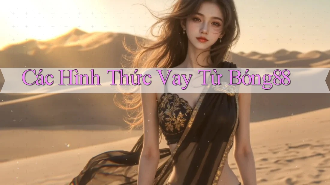 Các Hình Thức Vay Từ Bóng88 Các Hình Thức Vay Từ Bóng88