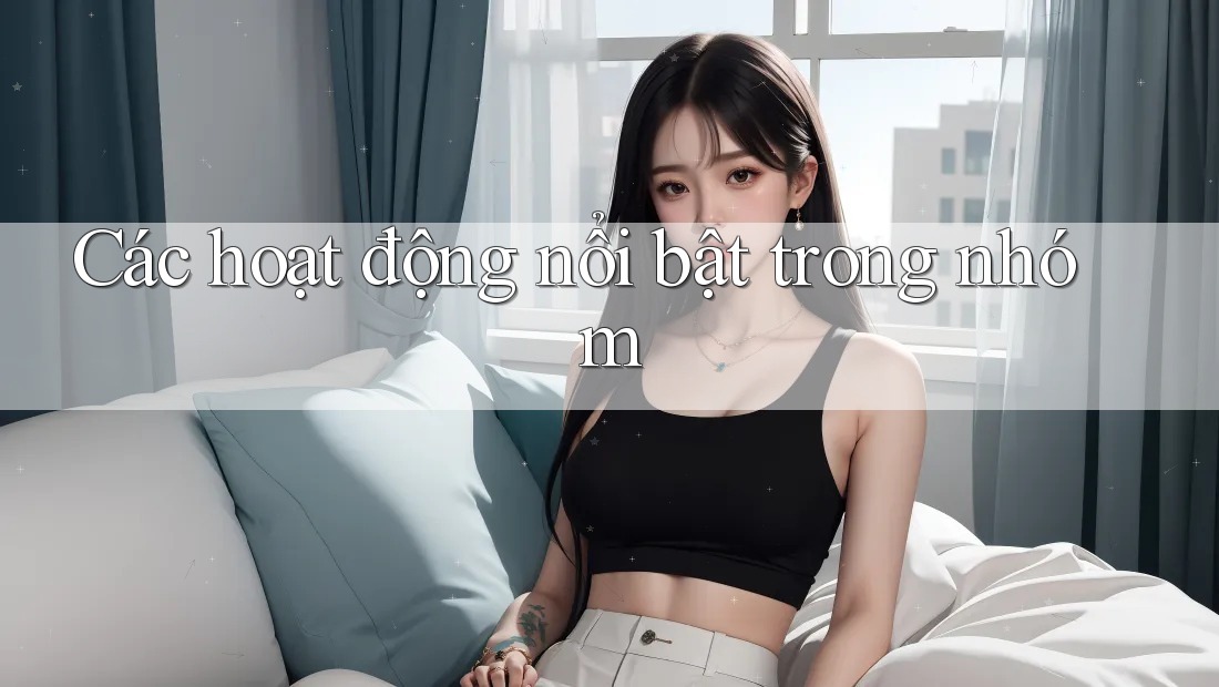 Các hoạt động nổi bật trong nhóm
