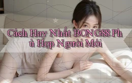 cách hay nhất bong88 phù hợp người mới
