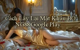 cách lấy lại mật khẩu bong88 google play