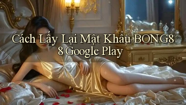 cách lấy lại mật khẩu bong88 google play