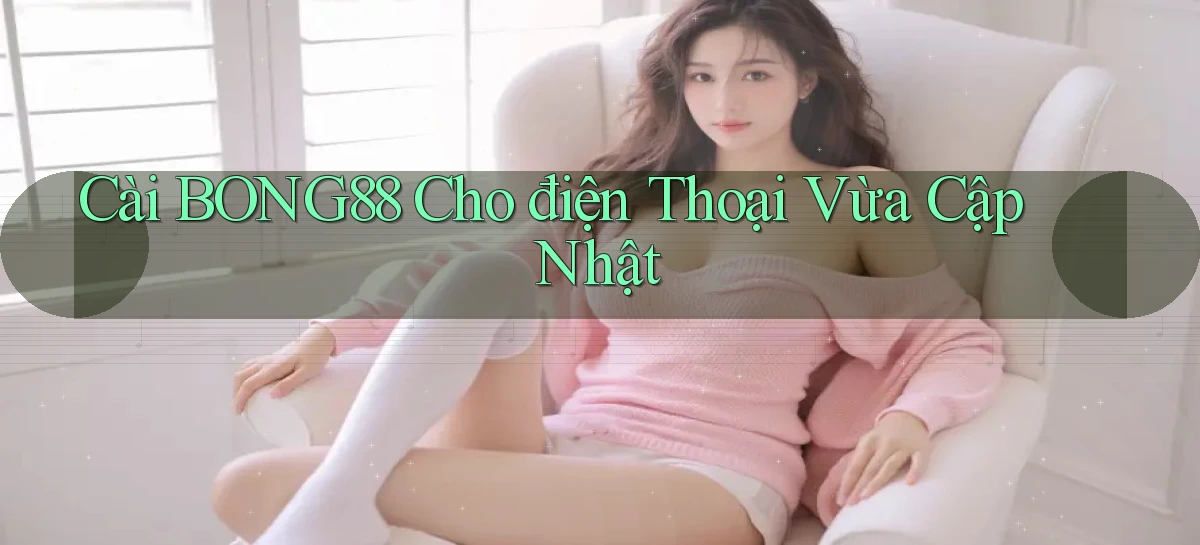cài bong88 cho điện thoại vừa cập nhật